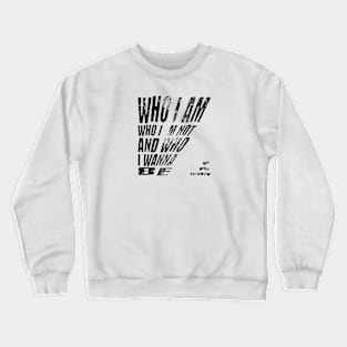 Who i am, who i´m not and who i wanna be Crewneck Sweatshirt